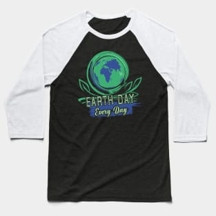 Earth day every day Baseball T-Shirt